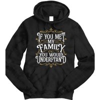 Funny Family Design, If You Met My Family You'd Understand Tie Dye Hoodie