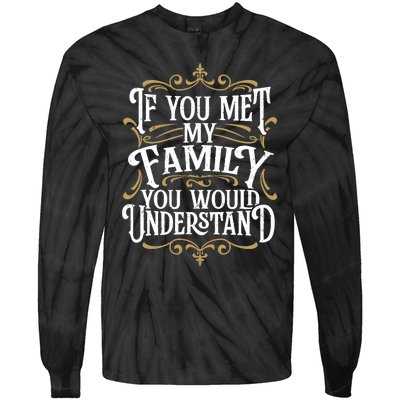 Funny Family Design, If You Met My Family You'd Understand Tie-Dye Long Sleeve Shirt