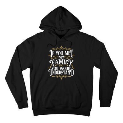 Funny Family Design, If You Met My Family You'd Understand Tall Hoodie