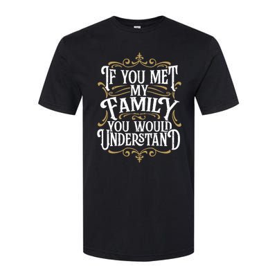 Funny Family Design, If You Met My Family You'd Understand Softstyle CVC T-Shirt