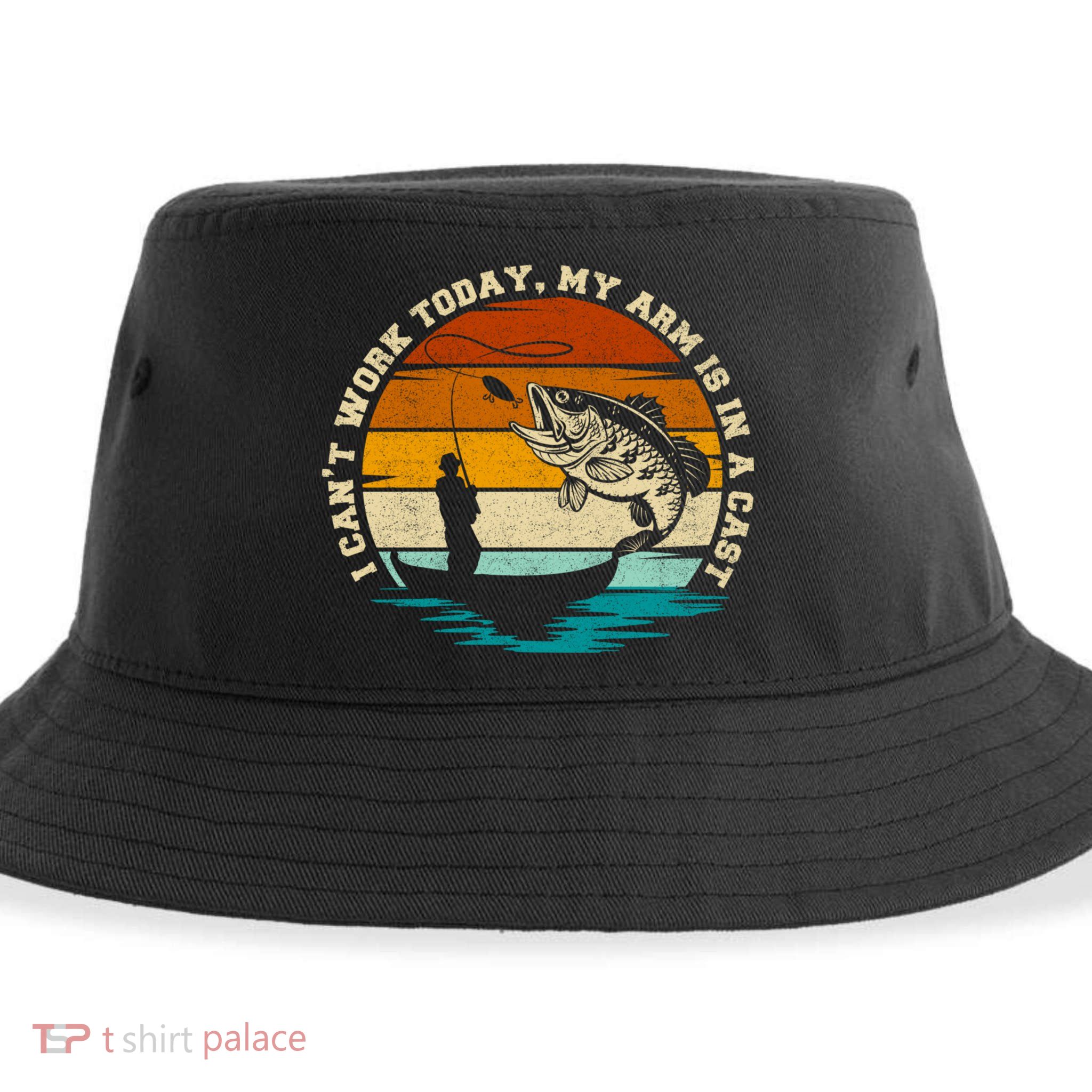Fishing Father's Day I Can't Work Today My Arm Is In A Cast Sustainable Bucket Hat