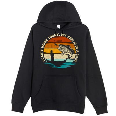 Fishing Father's Day I Can't Work Today My Arm Is In A Cast Premium Pullover Hoodie