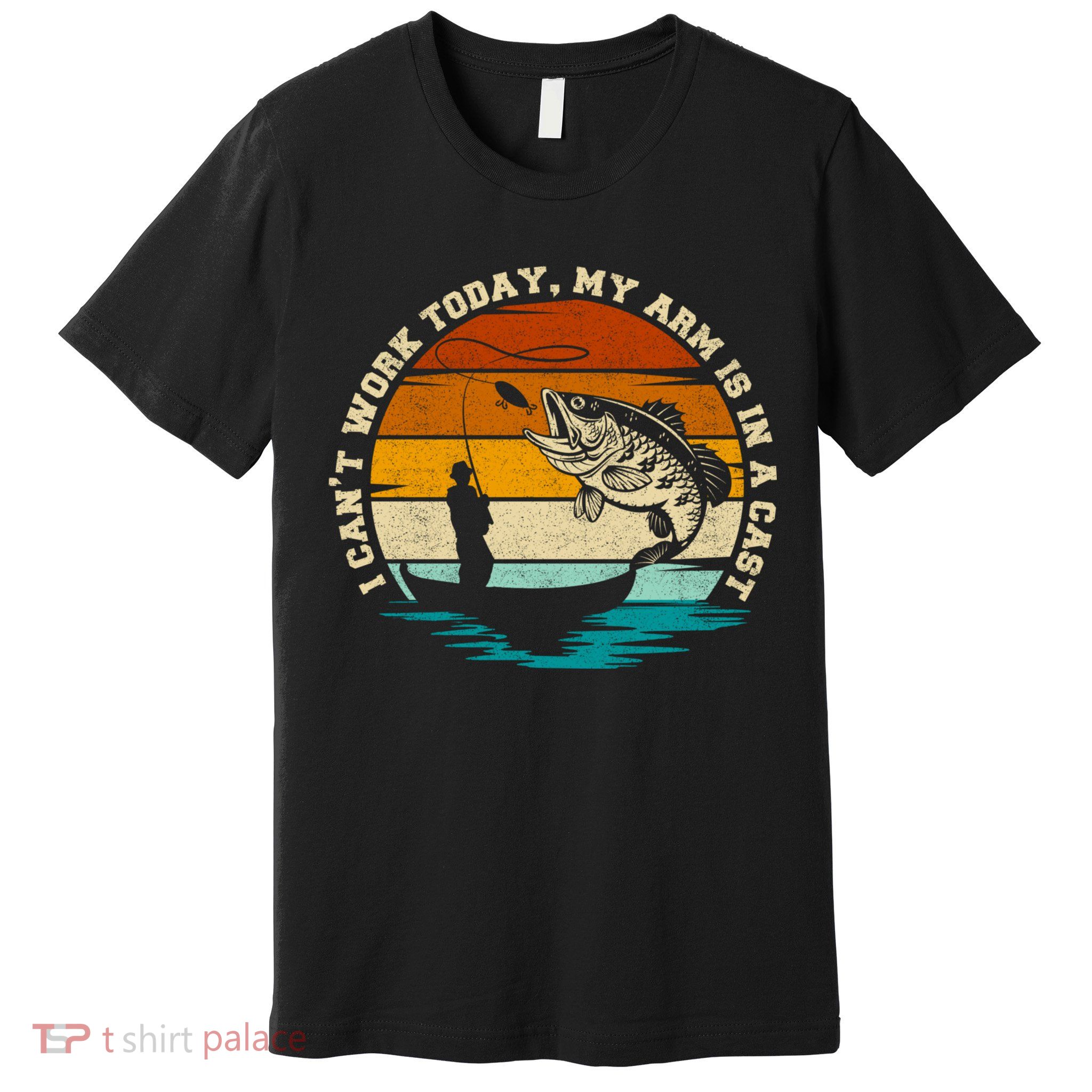 Fishing Father's Day I Can't Work Today My Arm Is In A Cast Premium T-Shirt