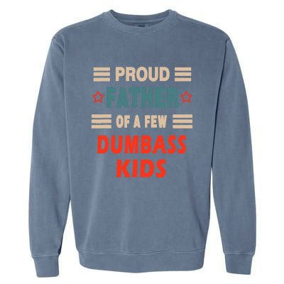 Funny Father's Day Proud Father Of A Few Dumbass Joke Garment-Dyed Sweatshirt