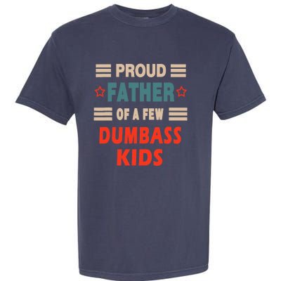 Funny Father's Day Proud Father Of A Few Dumbass Joke Garment-Dyed Heavyweight T-Shirt