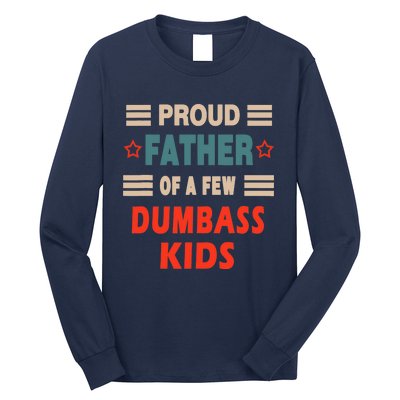 Funny Father's Day Proud Father Of A Few Dumbass Joke Long Sleeve Shirt