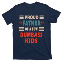 Funny Father's Day Proud Father Of A Few Dumbass Joke T-Shirt