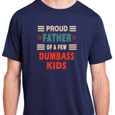 Funny Father's Day Proud Father Of A Few Dumbass Joke Adult ChromaSoft Performance T-Shirt