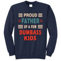 Funny Father's Day Proud Father Of A Few Dumbass Joke Tall Sweatshirt