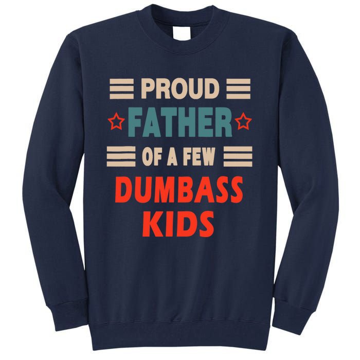 Funny Father's Day Proud Father Of A Few Dumbass Joke Tall Sweatshirt