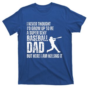 Funny Fathers Day A Super Sexy Baseball Dad But Here I Am T-Shirt