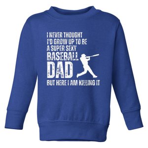 Funny Fathers Day A Super Sexy Baseball Dad But Here I Am Toddler Sweatshirt