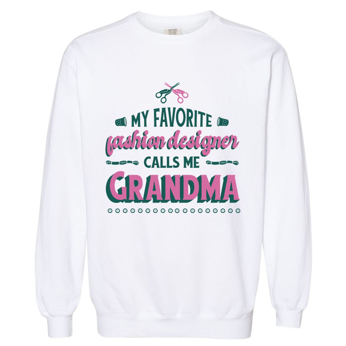 Favorite Fashion Designer Calls Me Grandma Garment-Dyed Sweatshirt