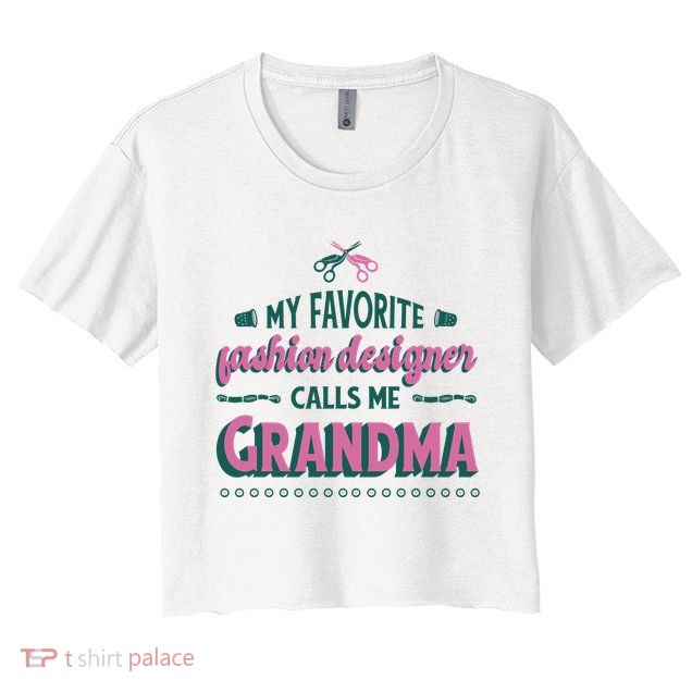 Favorite Fashion Designer Calls Me Grandma Crop Top