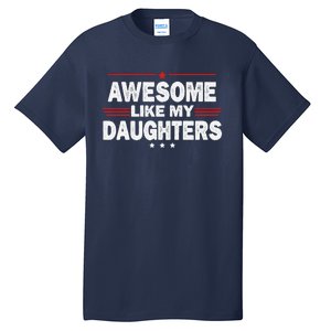 Funny FatherS Day Awesome Like My Daughters Family Lovers Tall T-Shirt