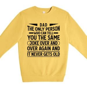 Funny Fathers Day Dad Joke It Never Gets Old Gift Premium Crewneck Sweatshirt