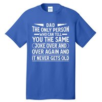 Funny Fathers Day Dad Joke It Never Gets Old Gift Tall T-Shirt