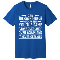 Funny Fathers Day Dad Joke It Never Gets Old Gift Premium T-Shirt