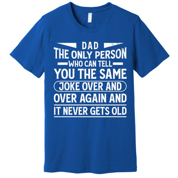 Funny Fathers Day Dad Joke It Never Gets Old Gift Premium T-Shirt