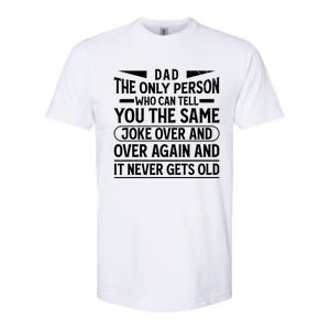 Funny Fathers Day Dad Joke It Never Gets Old Gift Softstyle CVC T-Shirt