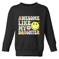 Funny FatherS Day Awesome Like My Daughter Retro Groovy Dad Toddler Sweatshirt