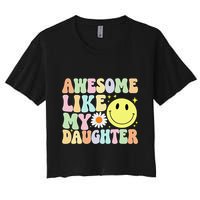 Funny FatherS Day Awesome Like My Daughter Retro Groovy Dad Women's Crop Top Tee