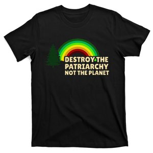 Feminism Feminist Destroy The Patriarchy Not The Planet T-Shirt