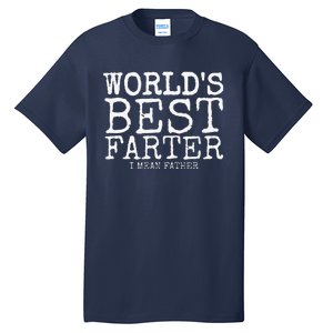 Funny Fathers Day Gifts Worlds Best Farter I Mean Tall T-Shirt