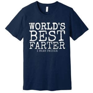 Funny Fathers Day Gifts Worlds Best Farter I Mean Premium T-Shirt