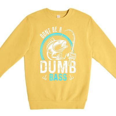 Funny Fishing Dont Be A Dumb Bass Fisherman Gift Premium Crewneck Sweatshirt