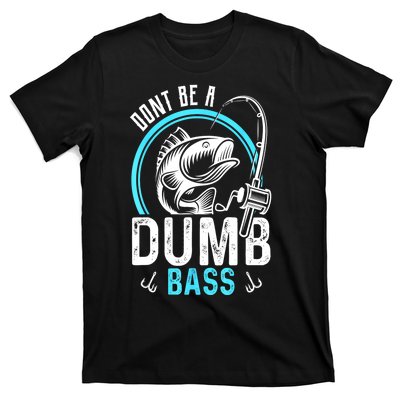 Funny Fishing Dont Be A Dumb Bass Fisherman Gift T-Shirt