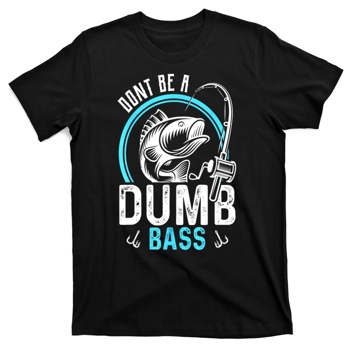 Funny Fishing Dont Be A Dumb Bass Fisherman Gift T-Shirt