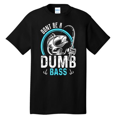 Funny Fishing Dont Be A Dumb Bass Fisherman Gift Tall T-Shirt