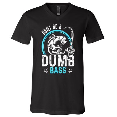 Funny Fishing Dont Be A Dumb Bass Fisherman Gift V-Neck T-Shirt