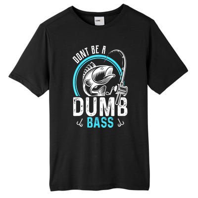 Funny Fishing Dont Be A Dumb Bass Fisherman Gift Tall Fusion ChromaSoft Performance T-Shirt