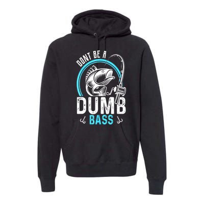 Funny Fishing Dont Be A Dumb Bass Fisherman Gift Premium Hoodie