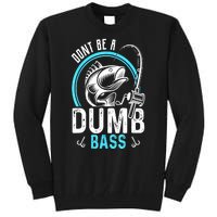 Funny Fishing Dont Be A Dumb Bass Fisherman Gift Tall Sweatshirt