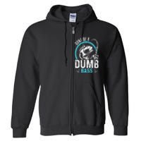 Funny Fishing Dont Be A Dumb Bass Fisherman Gift Full Zip Hoodie