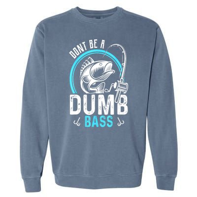 Funny Fishing Dont Be A Dumb Bass Fisherman Gift Garment-Dyed Sweatshirt