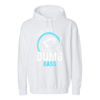 Funny Fishing Dont Be A Dumb Bass Fisherman Gift Garment-Dyed Fleece Hoodie