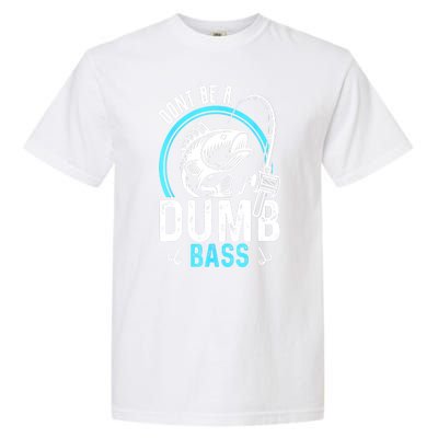 Funny Fishing Dont Be A Dumb Bass Fisherman Gift Garment-Dyed Heavyweight T-Shirt