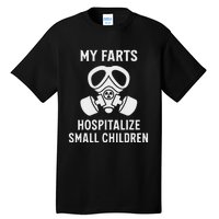 Funny Fart Dad Quote My Farts Hospitalize Small Children Tall T-Shirt