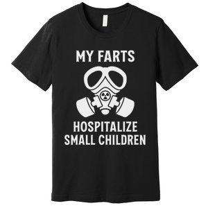 Funny Fart Dad Quote My Farts Hospitalize Small Children Premium T-Shirt