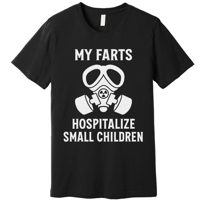 Funny Fart Dad Quote My Farts Hospitalize Small Children Premium T-Shirt