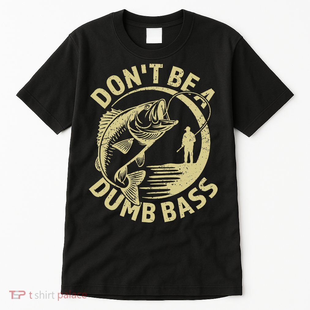 Funny Fishing – Don’T Be A Dumb Bass Tall T-Shirt