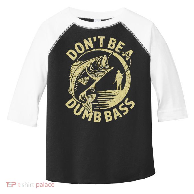 Funny Fishing – Don’T Be A Dumb Bass Toddler Fine Jersey T-Shirt