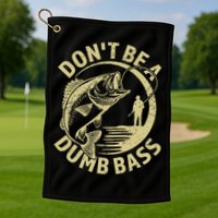 Funny Fishing – Don’T Be A Dumb Bass Golf Towel