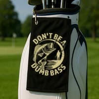 Funny Fishing – Don’T Be A Dumb Bass Golf Towel