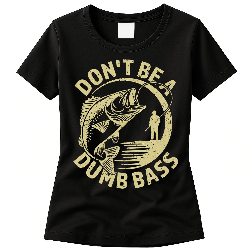 Funny Fishing – Don’T Be A Dumb Bass Womens T-Shirt