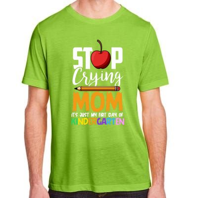 Funny First Day Of Kindergarten Stop Crying Mom Kindergarten Gift Adult ChromaSoft Performance T-Shirt